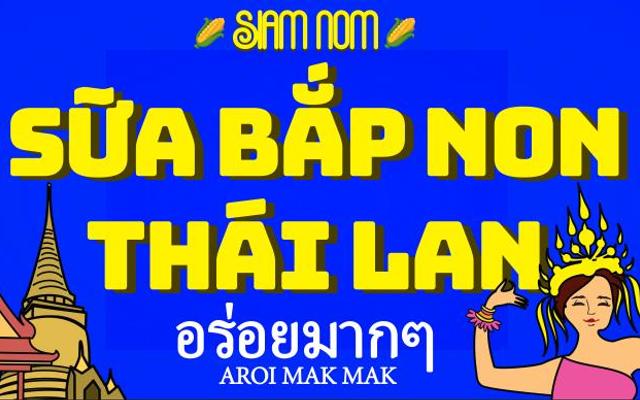 SIAM NOM - Sữa Bắp Non Thái Lan, Cacao Dẻo & Sữa Sầu Riêng - Tôn Đản