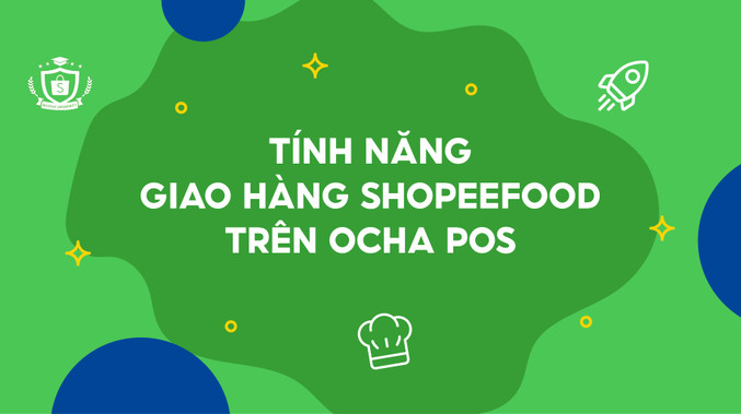 Tính năng Giao hàng ShopeeFood trên Ocha POS