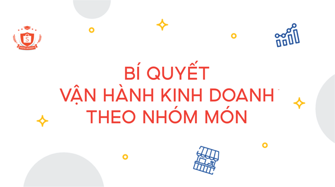 Bí quyết vận hành kinh doanh theo nhóm món