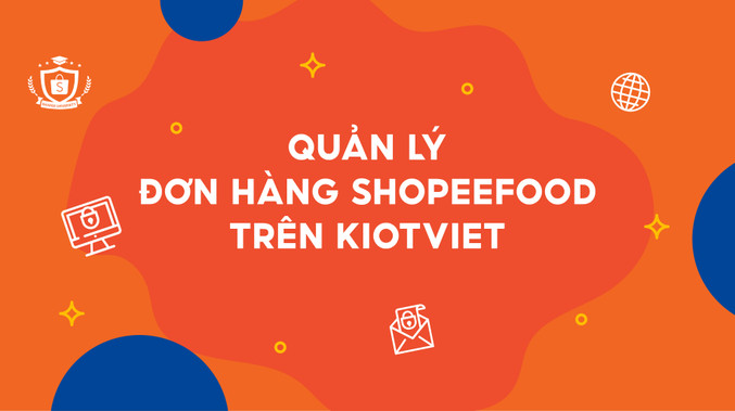 Quản lý đơn hàng ShopeeFood trên KiotViet