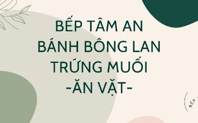 Bếp Tâm An - Bánh Bông Lan Trứng Muối & Ăn Vặt