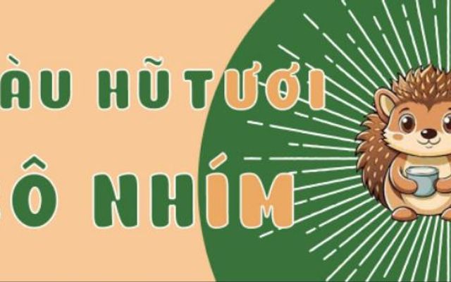 Tàu Hũ Tươi Cô Nhím